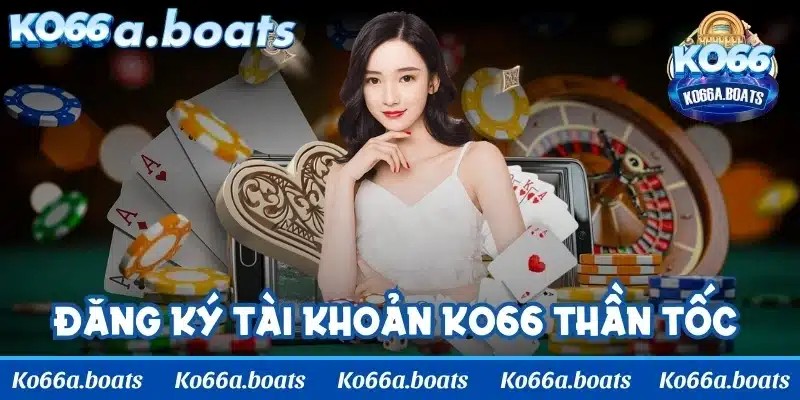 Đăng ký tài khoản KO66 thần tốc cho game thủ mới