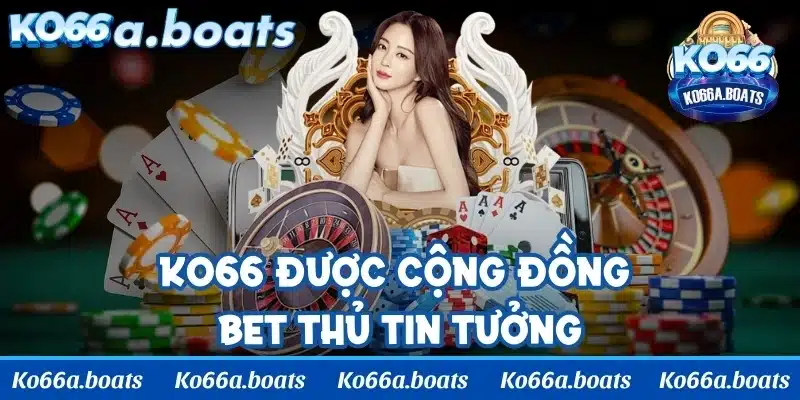 Nhà cái giải trí KO66 được cộng đồng bet thủ tin tưởng