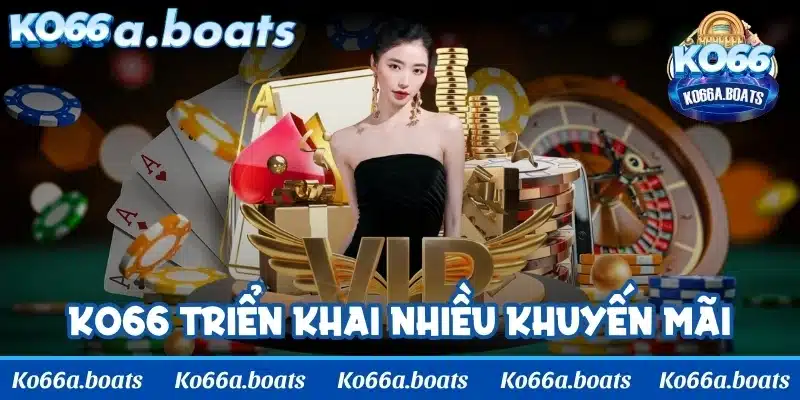 KO66 triển khai nhiều khuyến mãi nổi trội